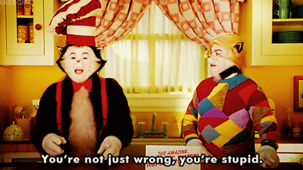 Cat In The Hat Youre Wrong And Stupid Gif Gif