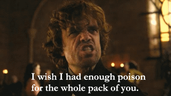Tyrion Poison For The Whole Pack Of You Gif Game Of Thrones Gif