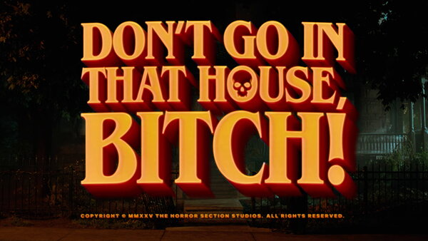 Don't Go in That House, Bitch!